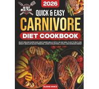 Quick & Easy Carnivore Diet Cookbook: Enjoy Endless Super-Easy, Meat-Based Meals with a 60-Day Meal Plan to Help Lose Weight, Regulate Blood Pressure, Lower Cholesterol Levels, and Increase Energy