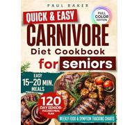 Quick & Easy Carnivore Diet Cookbook for Seniors: Simple high-protein meals to boost energy, fight inflammation, and feel your best after 50