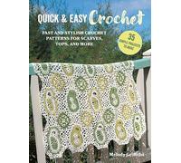 Quick & Easy Crochet: 35 simple projects to make : Fast and Stylish Patterns for Scarves, Tops, Blankets, Bags and More