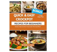 Quick & Easy Crockpot Recipes for Beginners: Stress-Free Comfort Food with Minimal Effort/ 7-Day Meal Plan (Nourish your body (Cookbooks & Exercise guides))