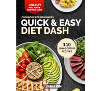 Quick & Easy DASH Diet Cookbook for Beginners: 110 Low-Sodium 30-Minute Heart-Healthy Recipes + 28-Day Meal Plan, Weekly Shopping Lists & Tips to Lower Blood Pressure, Support Weight & Energy
