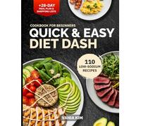 Quick & Easy DASH Diet Cookbook for Beginners: 110 Low-Sodium 30-Minute Heart-Healthy Recipes + 28-Day Meal Plan, Weekly Shopping Lists & Tips to Lower Blood Pressure, Support Weight & Energy