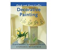 Quick & Easy Decorative Painting: 15 step-by-step projects : simple to make, stunning results