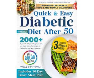 Quick & Easy Diabetic Diet After 50: 2000+ Days of Healthy and Tasty Low-Carb, Low-Sugar & Low-Fat Recipes for Prediabetes and Type 2 Diabetes | Includes Food List and 30-Day Detox Meal Plan