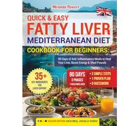 Quick & Easy Fatty Liver Mediterranean Diet Cookbook for Beginners: 90 Days of Anti-Inflammatory Meals to Heal Your Liver, Boost Energy & Shed Pounds