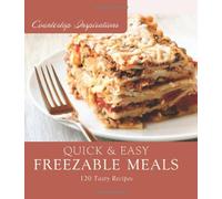 Quick & Easy Freezable Meals: 120 Tasty Recipes (Countertop Inspirations)