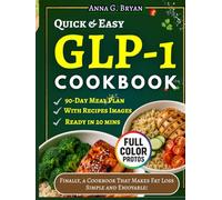 Quick & Easy GLP-1 Cookbook: Fast, 5-Ingredient Recipes and a 90-Day Plan to Support Weight Loss, Balance Blood Sugar, and Keep You Satisfied