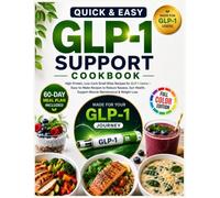 Quick & Easy Glp-1 Support Cookbook: High-Protein, Low-Carb, Small Bites Easy-to-Make Meals For Nausea Relief, Gut Health, & Healthy Weight Loss For Glp-1 Users