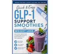 Quick & Easy GLP-1 Support Smoothies For Weight Loss: 5-Minute High-Protein GLP-1 Support Smoothies for Weight Loss, Appetite Control, Gut Health, Digestion, Fat Burning & Busy People on the Go