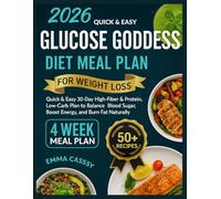 Quick & Easy Glucose Goddess Diet Meal Plan For Weight Loss: Quick & Easy 30-Day High-Fiber & Protein, Low-Carb Plan to Balance Blood Sugar, Boost Energy, and Burn Fat Naturally