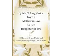 Quick & Easy Guide from a Mother in-law to her Daughter in-law: 30 Days of Grace, Unity, and Understanding through GOD's Word (Quick & Easy Guide to ... for Real Life, Rooted in GOD's Word.)