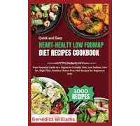 Quick & Easy Heart-Healthy Low FODMAP Diet Recipes Cookbook: Your Essential Guide to a Digestive-Friendly Diet, Low Sodium, Low Fat, High Fiber, Residue Gluten-Free Diet Recipes for Beginners 2024