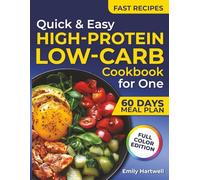 Quick & Easy High-Protein Low-Carb Cookbook For One: Quick and Flavorful High-Protein Low-Carb Recipes for One - Accurate Macros and Zero-Waste Cooking Made Easy (Full Color Edition)