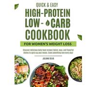 Quick & Easy High-Protein, Low-Carb Cookbook for Women’s Weight Loss: Simple, Craving-Crushing Meals for Beginners That Keep You Full, Energized, and Motivated Every Day