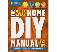 Quick & Easy Home DIY Manual: 324 Tips: Easy Instructions Save Money Be Your Own Contractor 324 Home Repair Guides