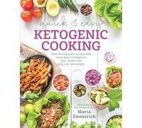 Quick & Easy Ketogenic Cooking: Meal Plans and Time Saving Paleo Recipes to Inspire Health and Shed Weight: Time-Saving Paleo Recipes and Meal Plans to Improve Your Health and Help You Lose Weight