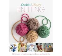 Quick & Easy Knitting: 52 Projects to Brighten Up Your Home and Wardrobe