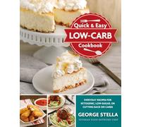 Quick & Easy Low-Carb Cookbook: Everyday Recipes for Ketogenic, Low-Sugar, or Cutting Back on Carbs