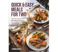 Quick & Easy Meals for Two: 144+ Fast, Delicious, and Affordable Recipes Perfect for Busy Couples, Empty Nesters, and Weeknight Dinners
