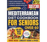 Quick & Easy Mediterranean Diet Cookbook for Seniors: An Evidence-Based Guide to Healthy Nutrition Promoting Vitality, Longevity & Fighting Cognitive Decline + a 60-Day Meal Plan for Weight Control