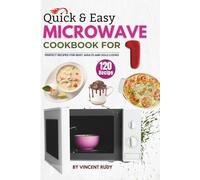 Quick & Easy Microwave Cookbook for One: 120 Perfect Recipes for Busy Adults and Solo Cooks