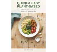 Quick & Easy Plant-Based: 100 No-Fuss Vegan Recipes Ready in 20 Minutes or Less