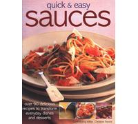Quick & Easy Sauces : Over 70 delicious recipes to transform everyday dishes and desserts