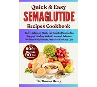 QUICK & EASY SEMAGLUTIDE RECIPES COOKBOOK: Tasty, Balanced Meals and Snacks Designed to Support Healthy Weight Loss and Enhance Wellness with Simple, Practical Cooking Tips