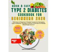 QUICK & EASY TYPE 2 DIABETES COOKBOOK FOR BEGINNERS 2025: 2000 day of beginners-friendly recipes for managing type 2diabetes. Includes 120 day of meal plan for steady blood sugar control 2025