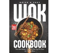 Quick & Easy Wok Cookbook: Fast Wok Recipes That Will Make You Put Down the Takeout Menu