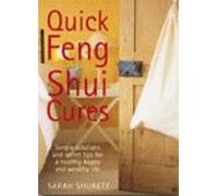 Quick Feng Shui Cures: Simple Solutions and Secret Tips for a Healthy, Happy and Successful Life