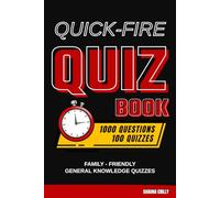 Quick-Fire Quiz: 1000 General Knowledge Questions Across 100 Fast-Paced Quizzes (KNOW IT ALLS: QUIZ BOOKS)
