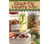 Quick Fix Healthy Mix: 225 Healthy and Affordable Mix Recipes to Stock Your Kitchen