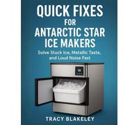 Quick Fixes for Antarctic Star Ice Makers: Solve Stuck Ice, Metallic Taste, and Loud Noise Fast