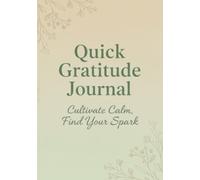 Quick Gratitude Journal: Cultivate Calm, Find your Spark || Daily Mindfulness & Reflection Practice for Happiness, Positivity & Personal Growth | 7x10 Inches, 180 Pages