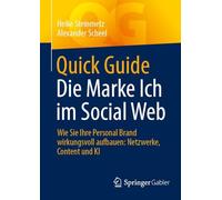 Quick Guide Die Marke Ich im Social Web: Wie Sie Ihre Personal Brand wirkungsvoll aufbauen: Netzwerke, Content und KI