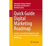 Quick Guide Digital Marketing Roadmap: Analysis, Concept Development, and Success Measurement of Your Digital Marketing