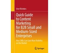 Quick Guide to Content Marketing for B2B Small and Medium-Sized Enterprises : How SMEs Can Gain More Visibility on the Market