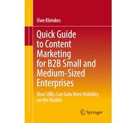 Quick Guide to Content Marketing for B2B Small and Medium-Sized Enterprises: How SMEs Can Gain More Visibility on the Market