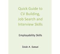 Quick Guide to CV Building, Job Search and Interview Skills - Employability