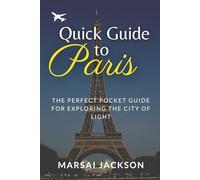 QUICK GUIDE TO PARIS: The Perfect Pocket Guide For Exploring The City Of Light