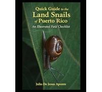 Quick Guide to the Land Snails of Puerto Rico: Illustrated Field Checklist and Identification Guide to Puerto Rico’s Terrestrial Mollusks