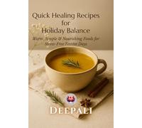 Quick Healing Recipes for Holiday Balance: Warm, Simple & Nourishing Foods to Reduce Stress, Improve Digestion & Restore Your Energy During Festive Seasons