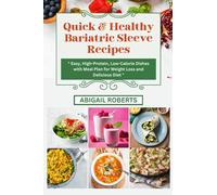 Quick & Healthy Bariatric Sleeve Recipes: Easy, High-Protein, Low-Calorie Dishes with Meal Plan for Weight Loss and Delicious Diet