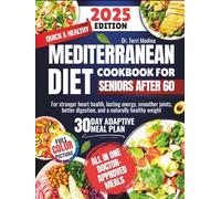 Quick & Healthy Mediterranean Diet Cookbook for Seniors After 60: For stronger heart health, lasting energy, smoother joints, better digestion, and a naturally healthy weight