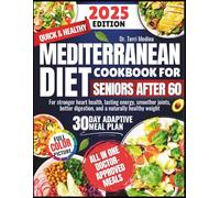 Quick & Healthy Mediterranean Diet Cookbook for Seniors After 60: For stronger heart health, lasting energy, smoother joints, better digestion, and a naturally healthy weight