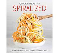 Quick & Healthy Spiralized: Breakfasts, Snacks, Sides, Entrees, Desserts & More