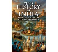 Quick History of India: From the Indus Valley to Digital Innovation: 2 (Quick History of Every Country)
