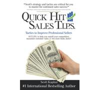 Quick Hit Sales TIPS: Tactics to Improve Professional Sellers: 10 Tips to Help You Outsell Your Competition, Maximize Customer Value, & Win More Deals, Faster!