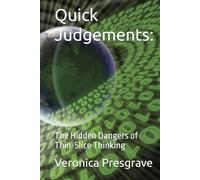 Quick Judgements:: The Hidden Dangers of Thin-Slice Thinking